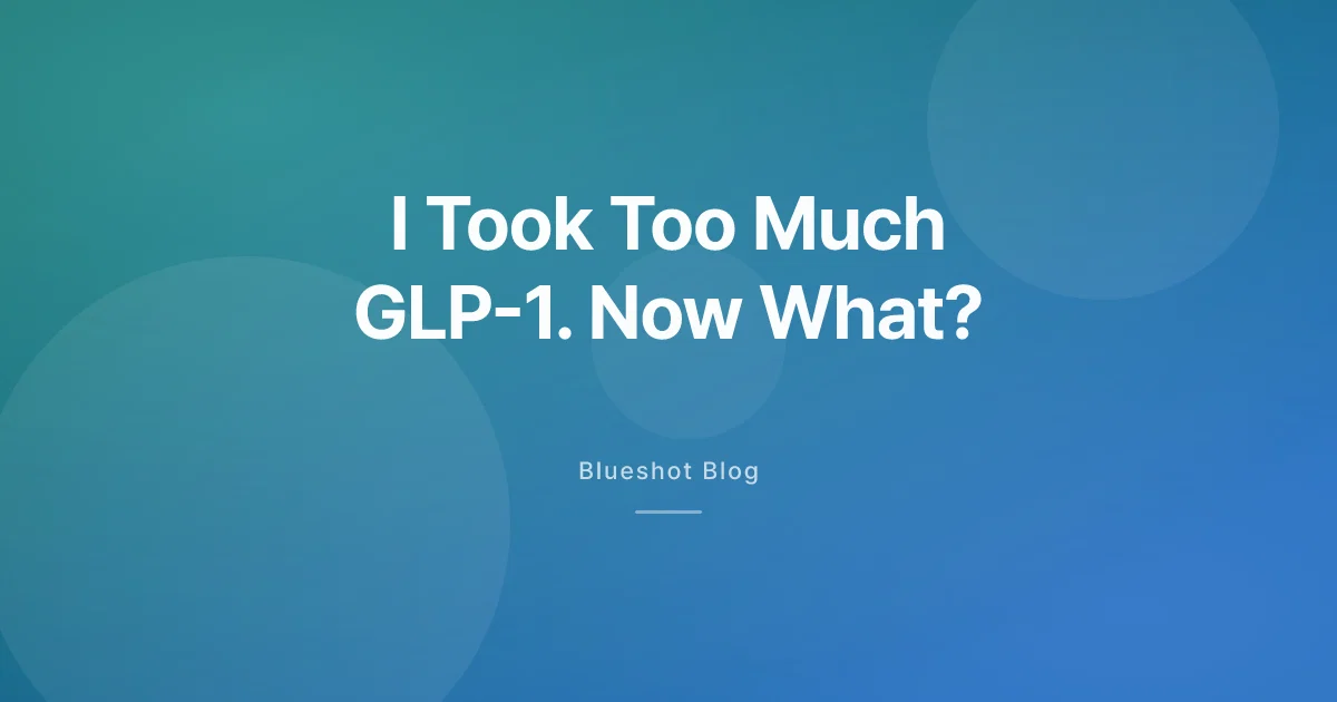 Took Too Much GLP-1 by Accident? The Calm, Label-Based Plan for 2026