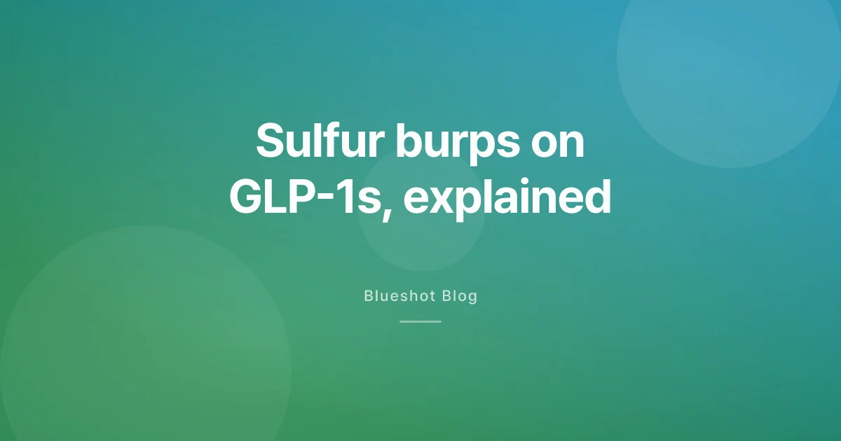 Sulfur burps on Ozempic and Wegovy: why, and what helps