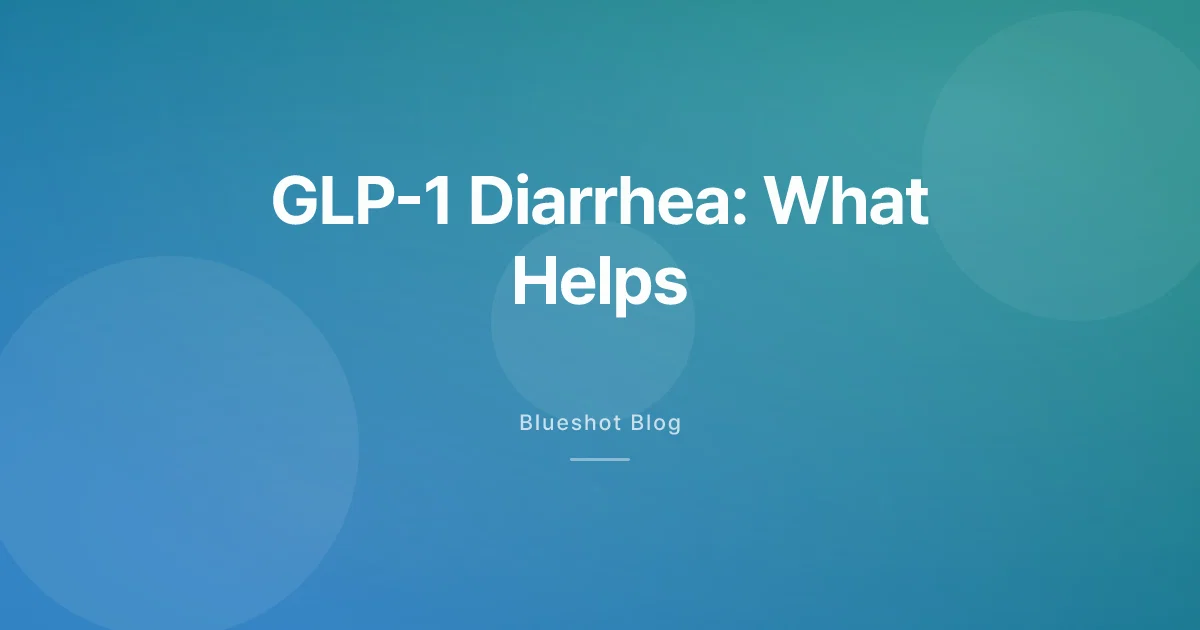 GLP-1 Diarrhea and Loose Stools: Why It Happens and When to Worry