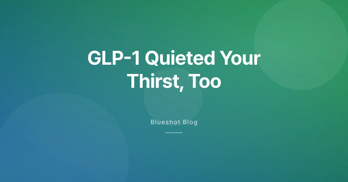 On GLP-1 and Never Thirsty? Here's Why You Keep Forgetting to Drink