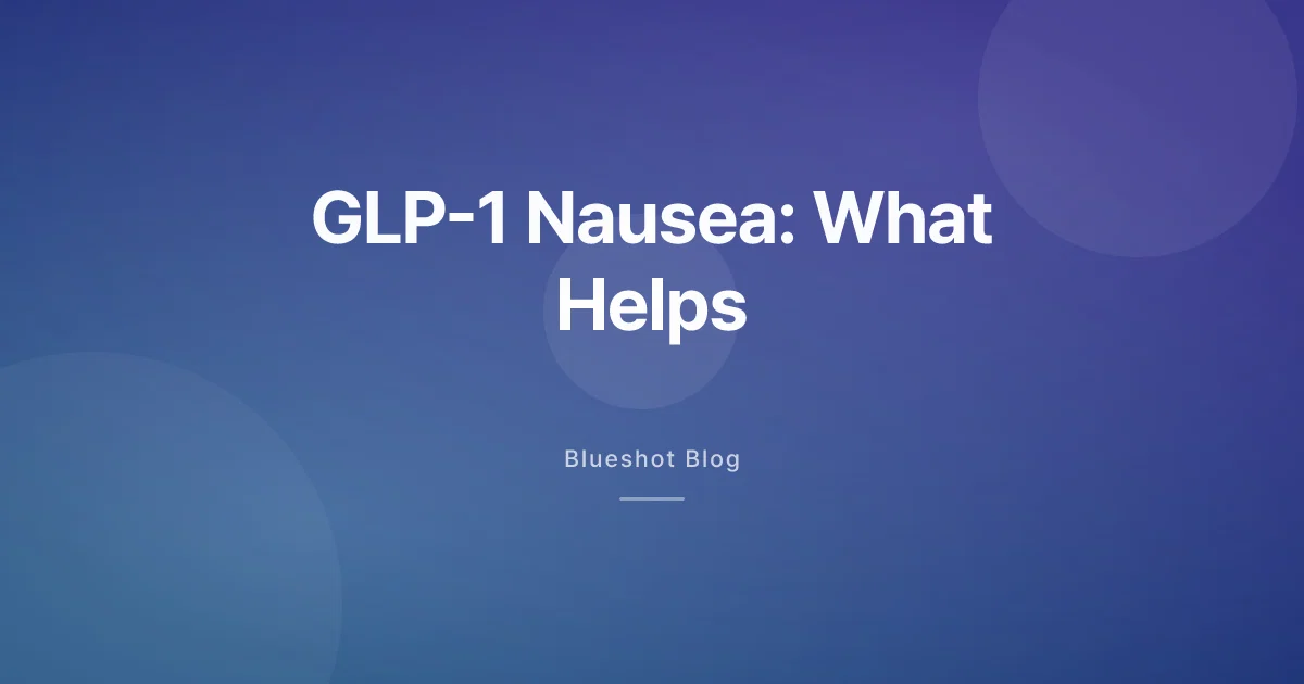GLP-1 Nausea, Bloating, and Sulfur Burps: What Helps and When to Worry