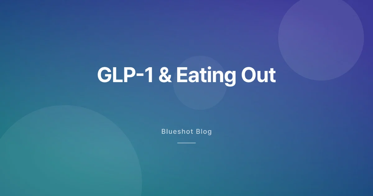GLP-1 and Eating Out: How to Handle Restaurants, Work Dinners, and Holiday Tables