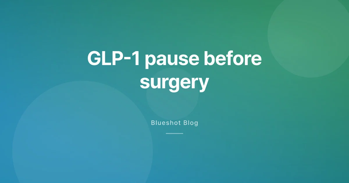 GLP-1 and surgery: when to pause Wegovy, Zepbound, and Ozempic