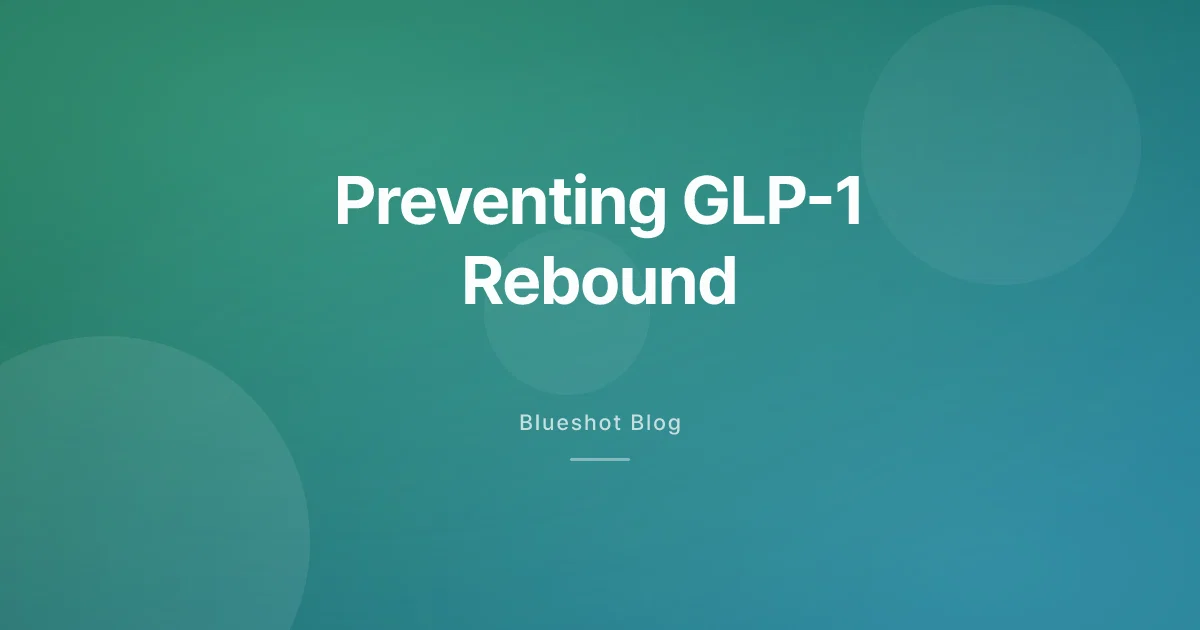 Weight Regain After GLP-1: A Realistic Prevention Playbook