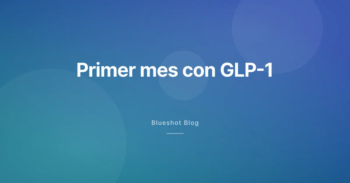 Qué pasa en el primer mes con GLP-1, semana a semana