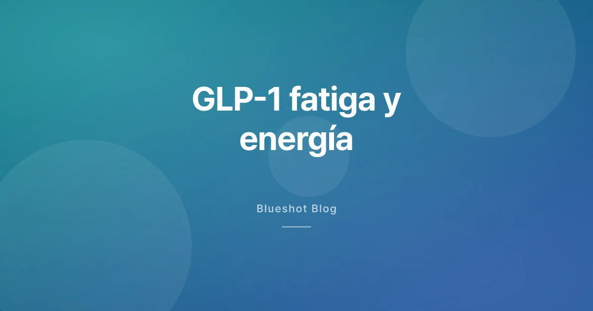 GLP-1 y fatiga — por qué estás agotado y qué funciona de verdad