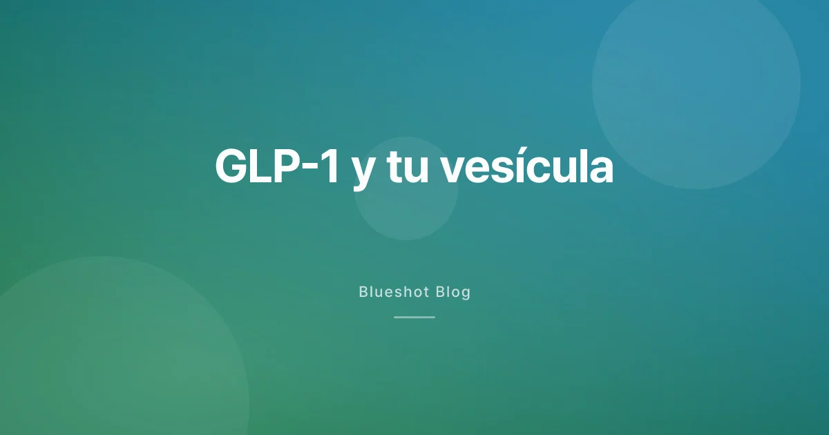 GLP-1 y vesícula biliar: lo que dicen los datos sobre cálculos y colecistitis (2026)