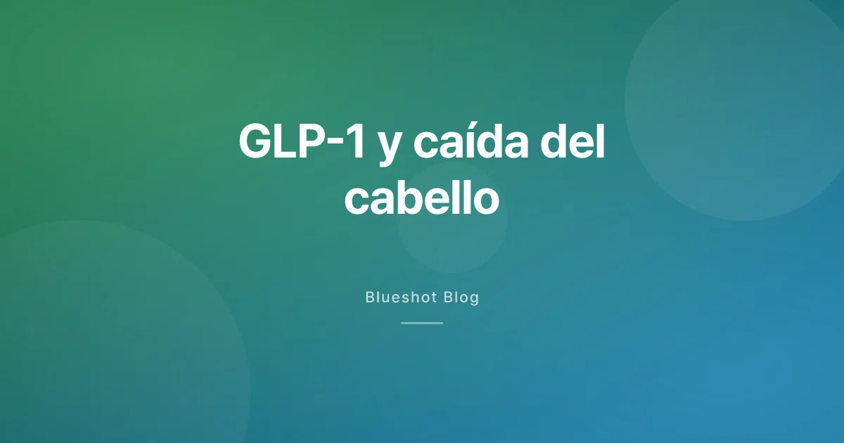Caída del cabello con GLP-1: por qué el mes 4 es la ventana del desagüe y qué ayuda de verdad