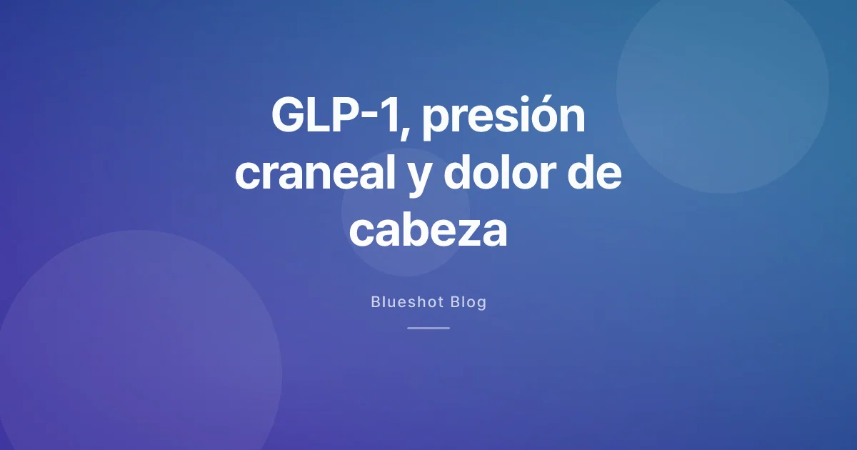 GLP-1, dolor de cabeza y presión dentro del cráneo: qué dicen los dos primeros ensayos