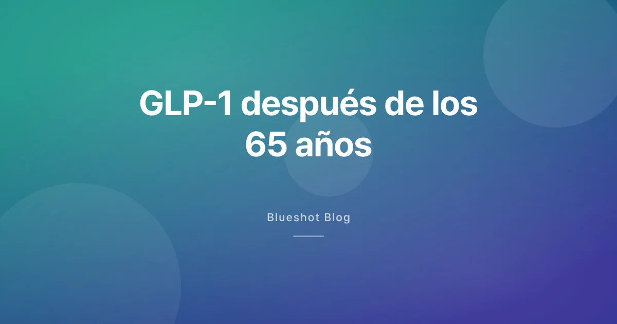 GLP-1 después de los 65: funciona igual, pero cambia el seguimiento