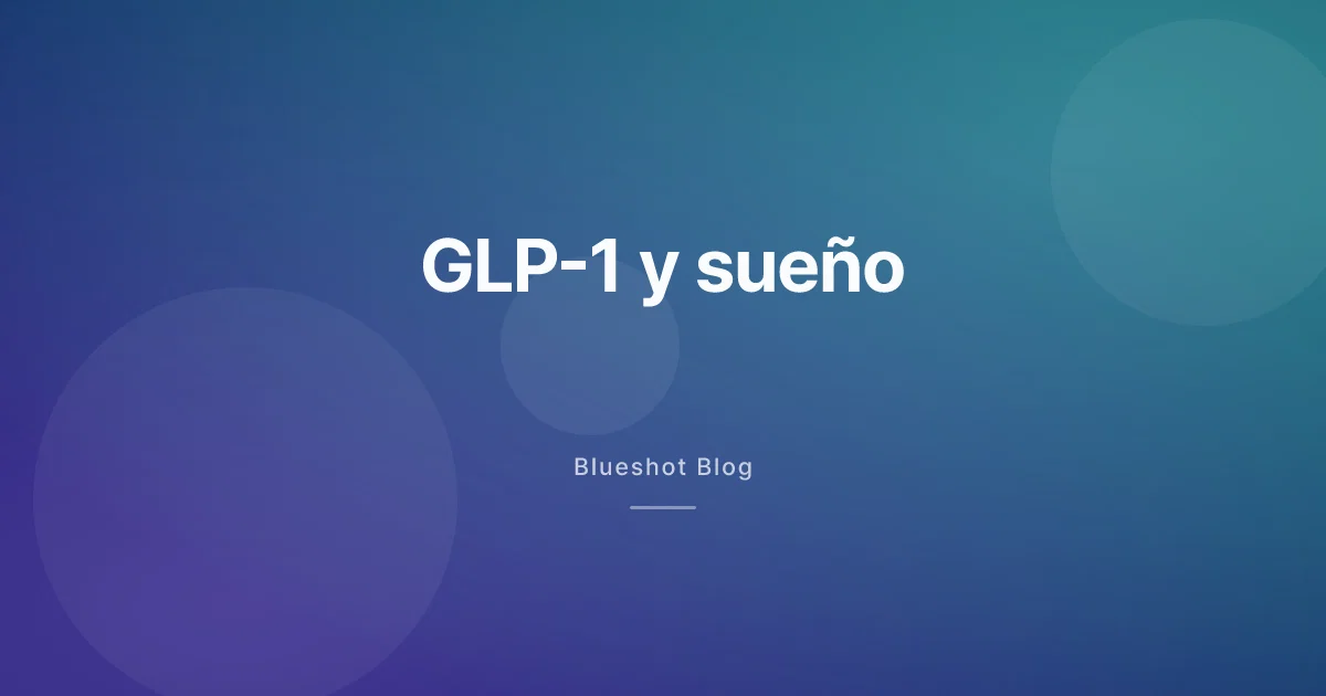 GLP-1 y sueño: por qué duermes peor al principio y mejor después