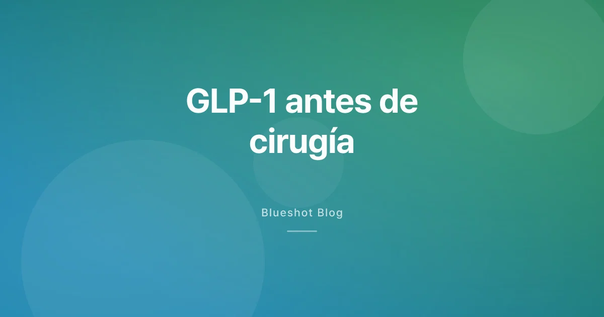 GLP-1 antes de cirugía: cuándo pausar Wegovy y Mounjaro