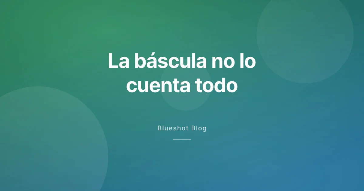 GLP-1 y composición corporal: la báscula no te cuenta de dónde sale la grasa