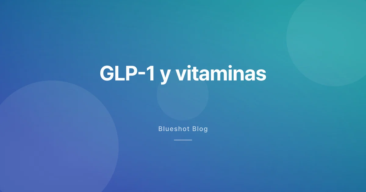 Vitaminas que pierdes con GLP-1: cuáles vigilar y cómo suplementar