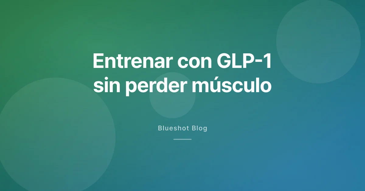 Entrenar con GLP-1 sin perder músculo: plan de fuerza y zona 2