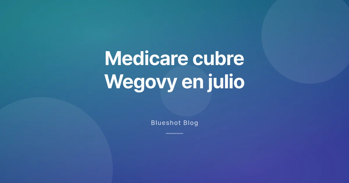 Medicare cubre Wegovy y Zepbound desde julio de 2026: la onda que llega a España y Latinoamérica