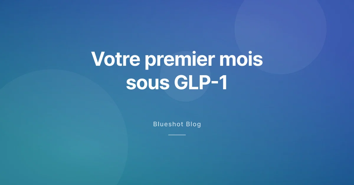 Premier mois sous GLP-1 : ce qui se passe vraiment, semaine par semaine