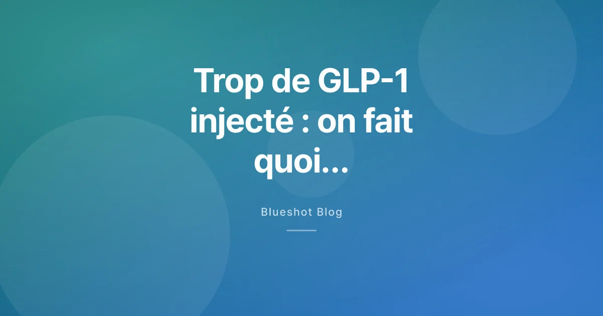 Une injection de GLP-1 en trop : que faire, calmement