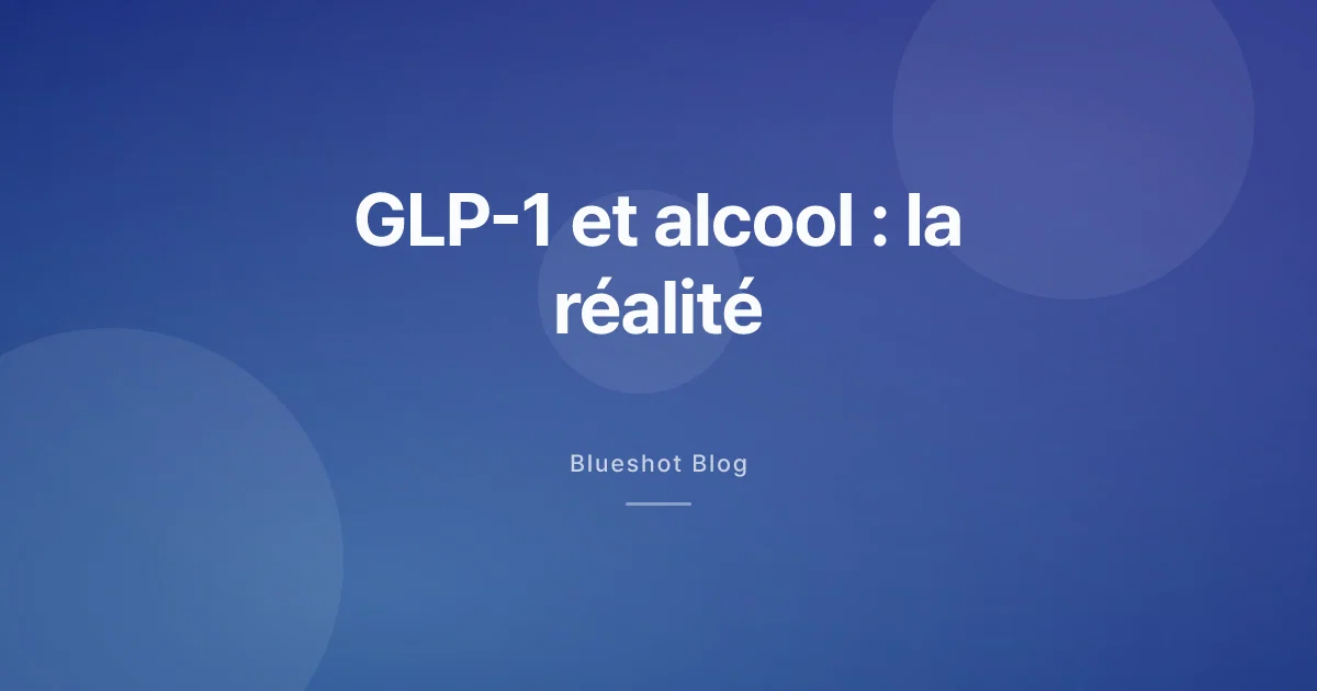 GLP-1 et alcool : ce qui change vraiment au verre de vin en 2026