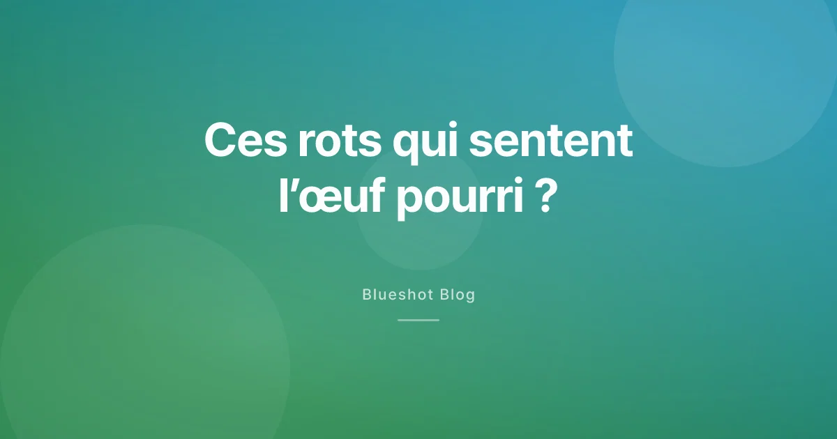 Rots, gaz et odeur d’œuf pourri sous GLP-1 : d’où ça vient, et comment se soulager ?