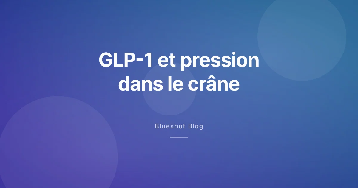 GLP-1, maux de tête et pression dans le crâne : ce que disent deux essais précoces