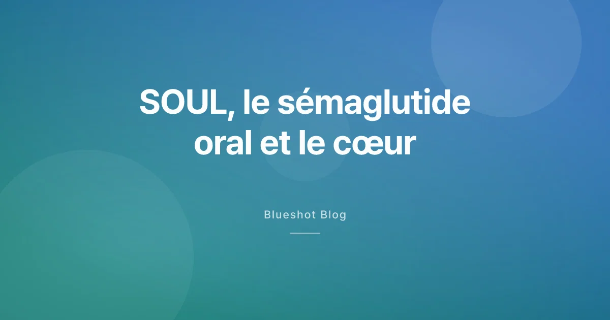 SOUL : le sémaglutide oral protège-t-il vraiment le cœur ?