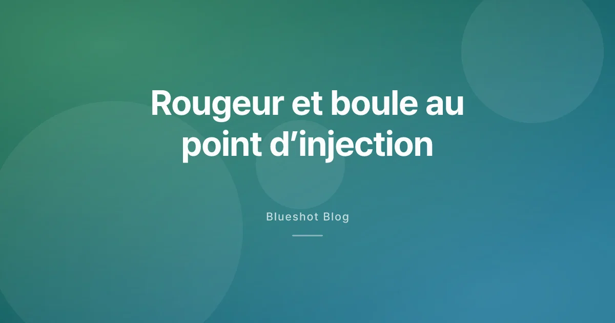 Rougeur ou petite boule au point d’injection : faut-il s’inquiéter ?