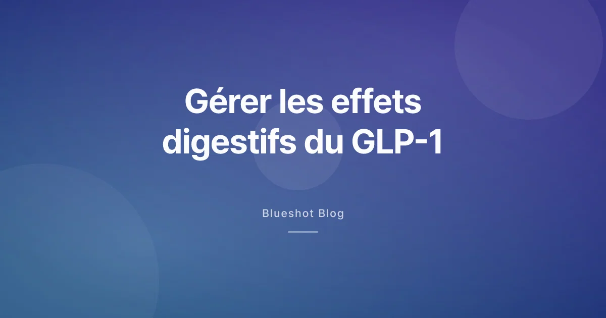Nausées, constipation, ballonnements sous GLP-1 — ce qui marche vraiment et quand consulter