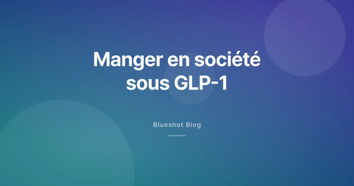 GLP-1 et repas en société — restaurants, déjeuners d'affaires et dîners de famille sans sabotage