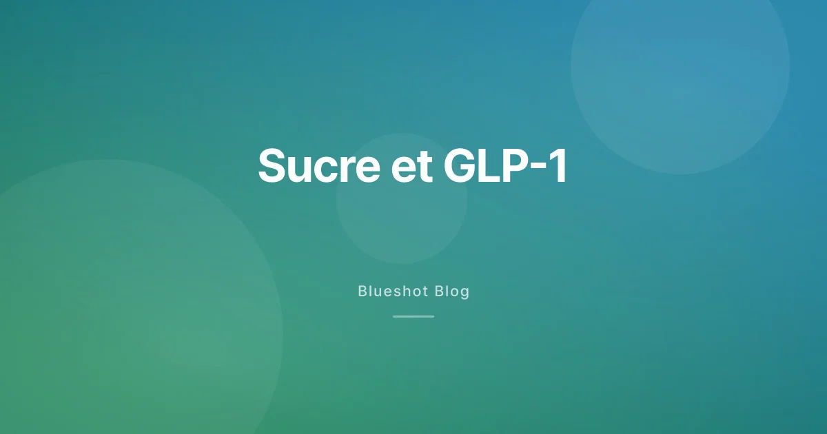 Sucre et GLP-1 : pourquoi le dessert perd son emprise