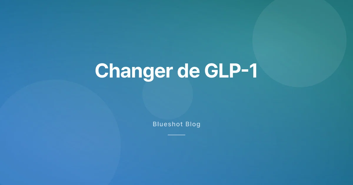 Changer de GLP-1 : protocole, doses et timing
