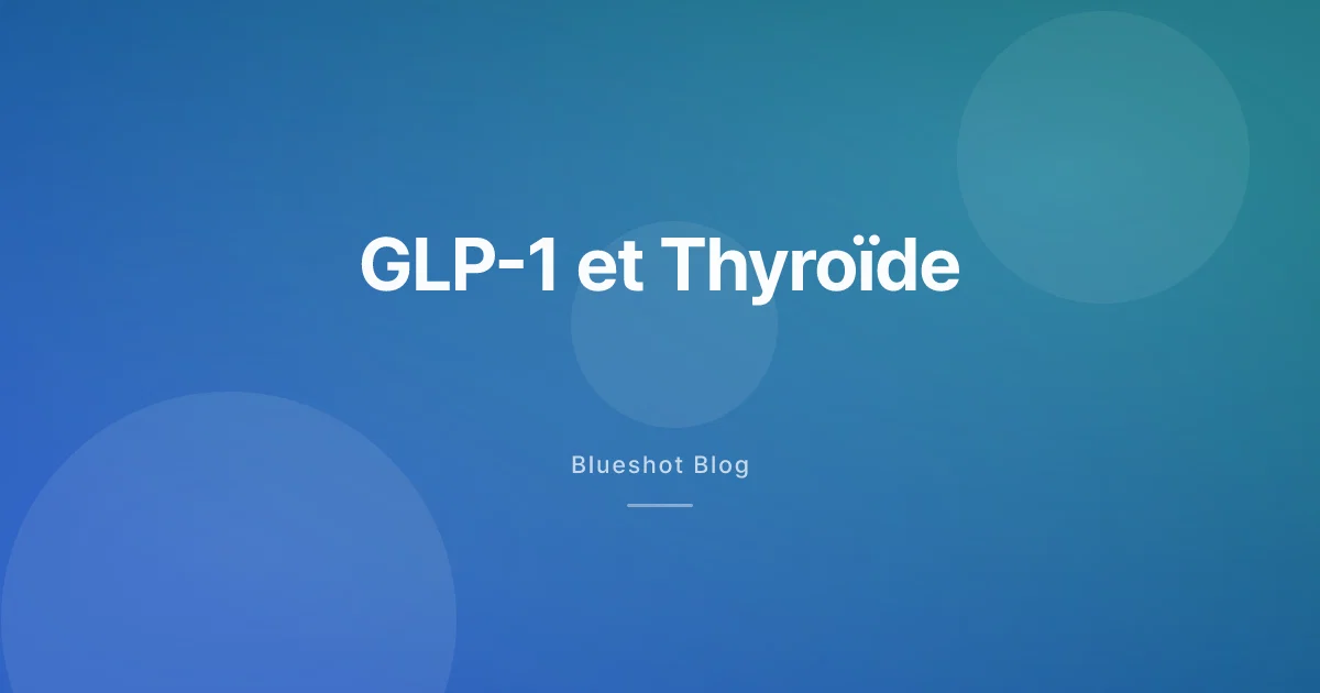 GLP-1 et cancer de la thyroïde : ce que dit vraiment l'avertissement (2026)