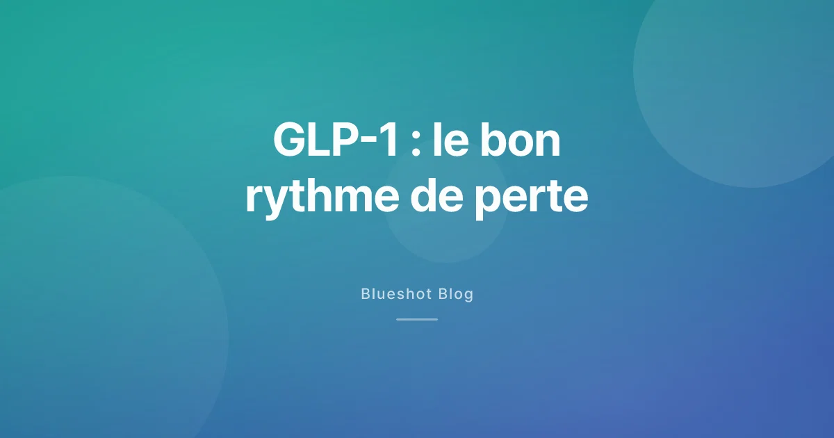 GLP-1 : combien de kilos par mois, et pourquoi vouloir aller vite se retourne contre vous