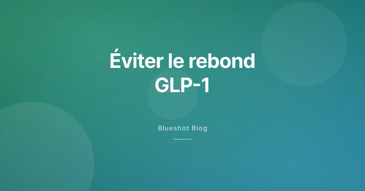 Reprendre du poids après un GLP-1 : comment l'éviter concrètement