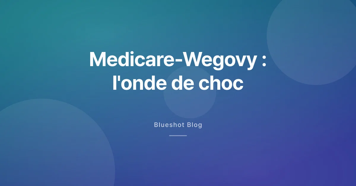Medicare rembourse Wegovy au 1er juillet 2026 : l'onde de choc vue de la francophonie