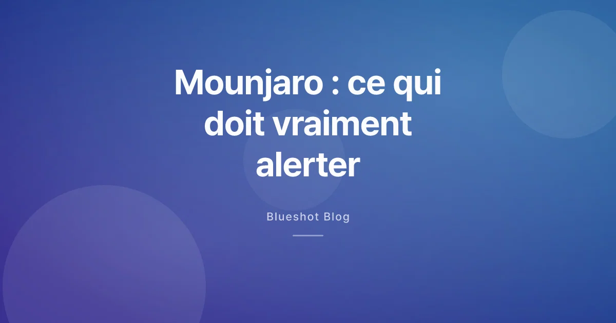 Effets secondaires du Mounjaro : ce qui est fréquent, ce qui doit alerter en 2026