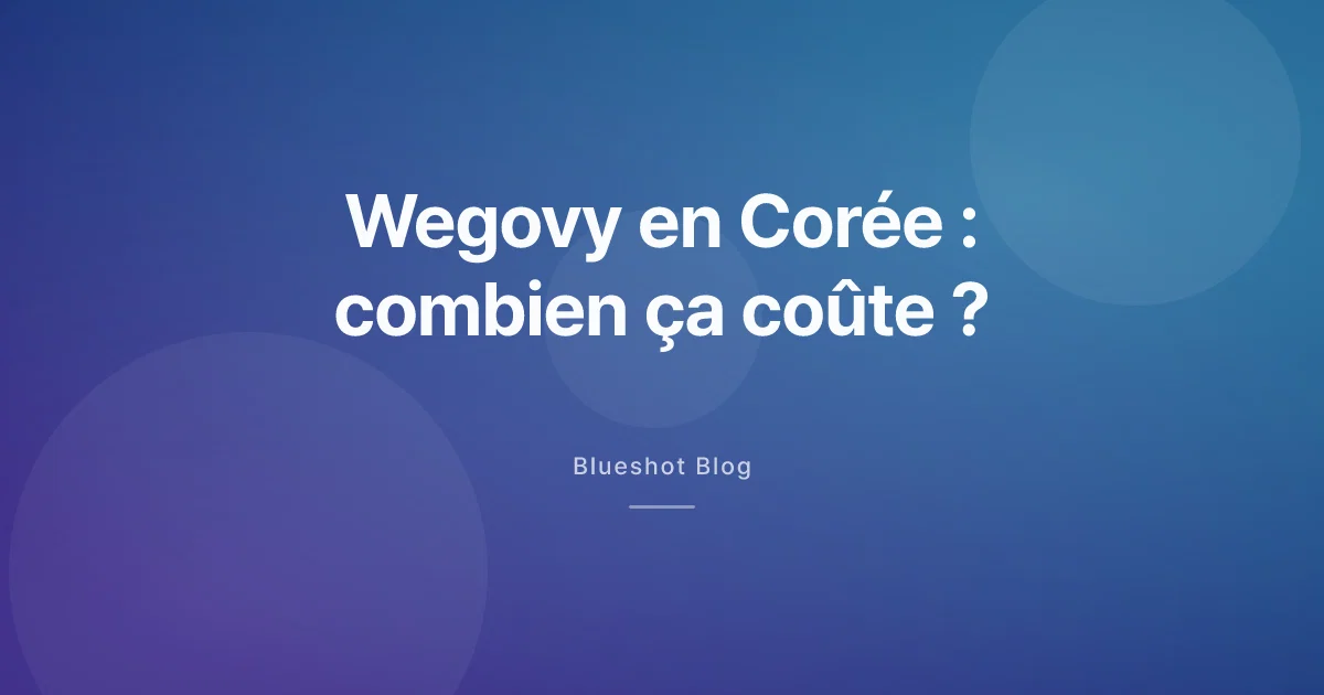 Combien coûte vraiment Wegovy en Corée en 2026 ?